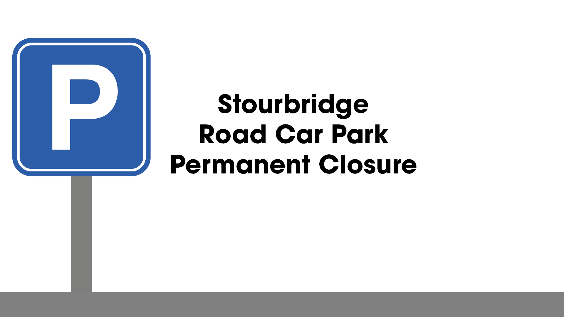 Graphic with wording advising of Stourbridge Road car park closure
